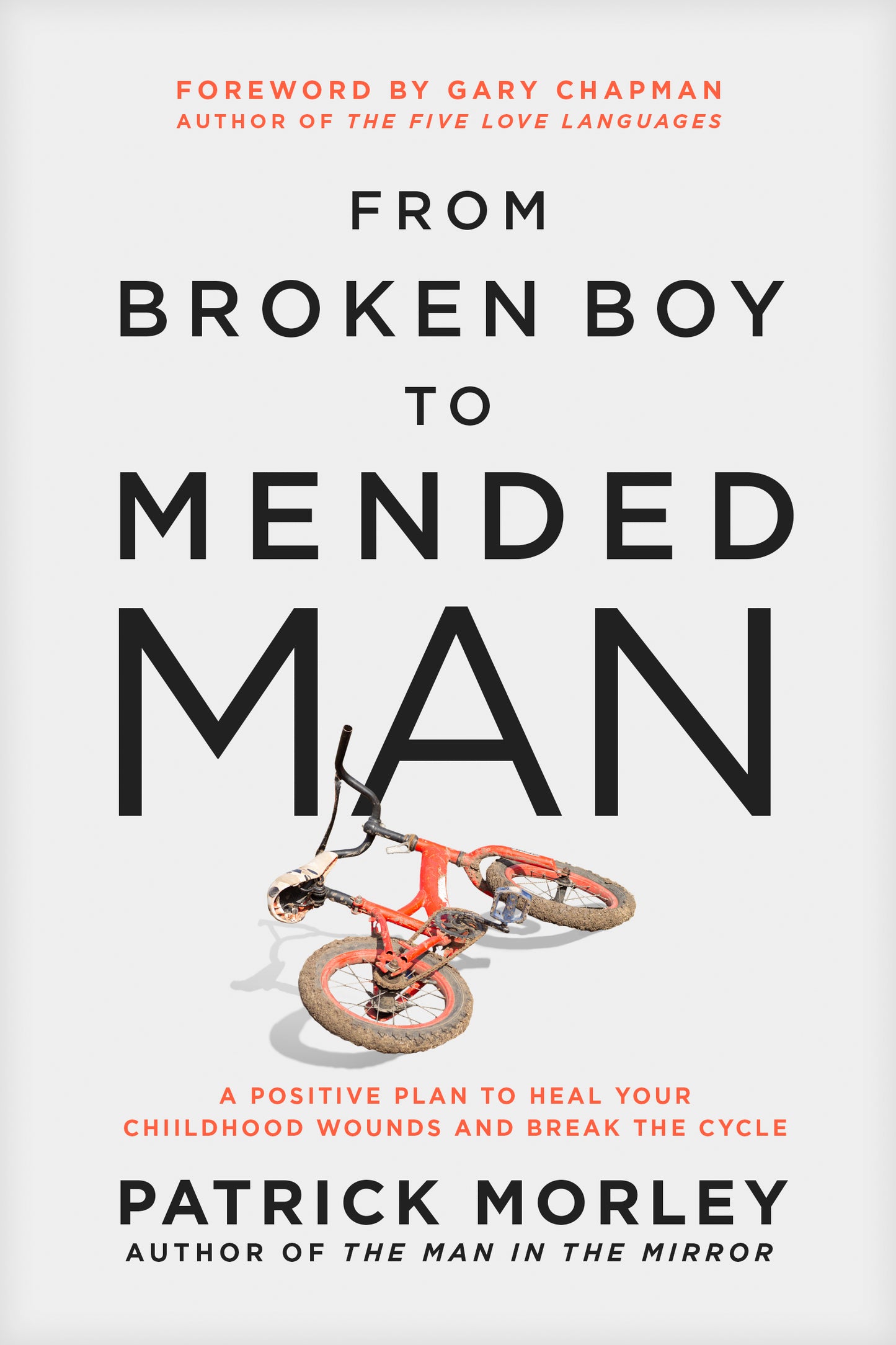 From Broken Boy to Mended Man | A Positive Plan to Heal Your Childhood Wounds and Break the Cycle